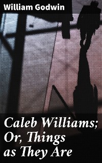 Cover Caleb Williams; Or, Things as They Are