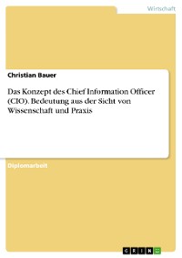 Cover Das Konzept des Chief Information Officer (CIO). Bedeutung aus der Sicht von Wissenschaft und Praxis