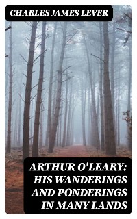 Cover Arthur O'Leary: His Wanderings And Ponderings In Many Lands