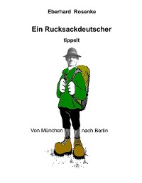 Cover Ein Rucksackdeutscher tippelt von München nach Berlin