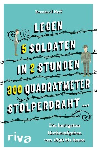 Cover "Legen 5 Soldaten in 2 Stunden 300 Quadratmeter Stolperdraht ..."
