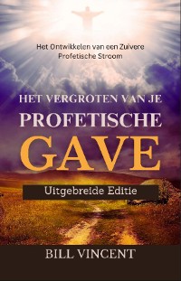 Cover Het Vergroten van Je Profetische Gave (Uitgebreide Editie)