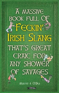 Cover A Massive Book Full of FECKIN' IRISH SLANG that's Great Craic for Any Shower of Savages
