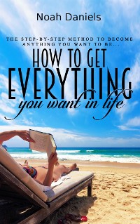 Cover How to Get Everything You Want in Life