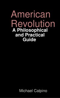 Cover American Revolution: A Philosophical and Practical Guide