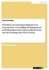 Cover Überblick zu Leistungsmanagement in Unternehmen. Controlling als Management- und Führungsfunktion, Kennzahlensysteme und der Deming’sche PDCA-Zyklus