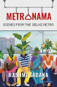 Cover Metronama: Scenes from the Delhi Metro