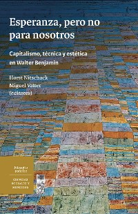 Cover Esperanza, pero no para nosotros. Capitalismo, técnica y estética en Walter Benjamin