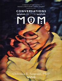 Cover Conversations With Mom: A Memoir of Conversations Between a Black Mother and Her Daughter