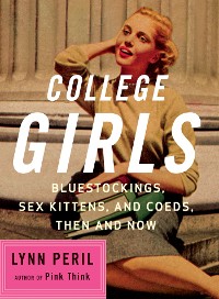 Cover College Girls: Bluestockings, Sex Kittens, and Co-eds, Then and Now