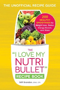 Cover I Love My NutriBullet Recipe Book