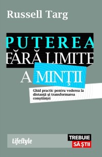 Cover Puterea fără limite a minții. Ghid practic pentru vederea la distanță și transformarea conștiinței