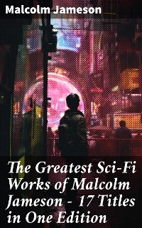 Cover The Greatest Sci-Fi Works of Malcolm Jameson – 17 Titles in One Edition