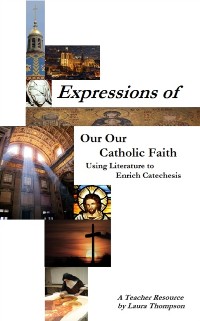 Cover Expressions of our Catholic Faith: Using Literature to Enrich Catechesis
