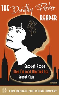 Cover The Dorothy Parker Reader - Enough Rope, Men I'm Not Married To and Sunset Gun - Unabridged