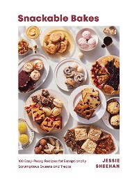 Cover Snackable Bakes: 100 Easy-Peasy Recipes for Exceptionally Scrumptious Sweets and Treats