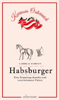 Cover Habsburger - Eine Sammlung skurriler und unterhaltsamer Fakten