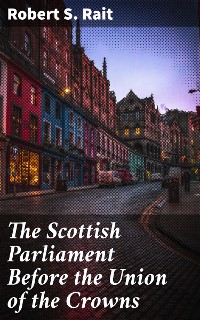 Cover The Scottish Parliament Before the Union of the Crowns