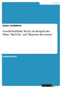 Cover Gesellschaftliche Macht  am Beispiel der Filme "Mad City" und "Reporter des Satans"