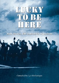 Cover Lucky to be Here, Jack Bewes, 463 Lancaster Squadron