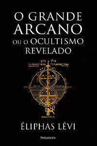 Cover O grande arcano ou o ocultismo revelado