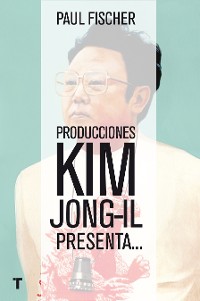 Cover Producciones Kim Jong-Il presenta...