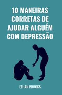 Cover 10 Maneiras Corretas De Ajudar Alguém Com Depressão