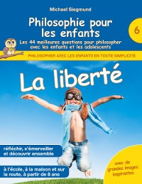 Cover Philosophie pour les enfants - La liberté. Les 44 meilleures questions pour philosopher avec les enfants et les adolescents