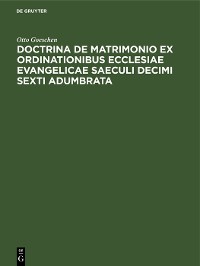 Cover Doctrina De Matrimonio Ex Ordinationibus Ecclesiae Evangelicae Saeculi Decimi Sexti Adumbrata