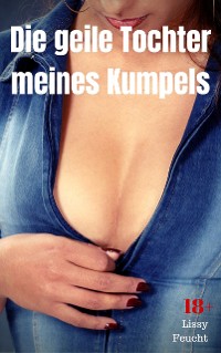 Cover Die geile Tochter meines Kumpels