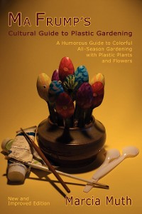Cover Ma Frump's Cultural Guide to Plastic Gardening