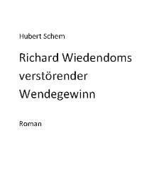 Cover Richard Wiedendoms verstörender Wendegewinn