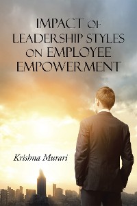 Cover Impact of Leadership Styles on Employee Empowerment