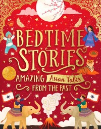 Cover Bedtime Stories: Amazing Asian Tales from the Past