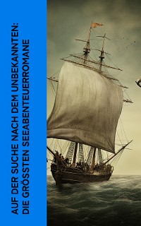 Cover Auf der Suche nach dem Unbekannten: Die größten Seeabenteuerromane