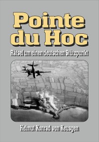 Cover Pointe du Hoc – Rätsel um einen deutschen Stützpunkt