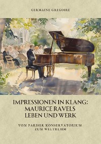 Cover Impressionen in Klang: Maurice Ravels Leben und Werk