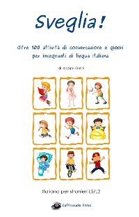Cover Sveglia! Oltre 100 attività di conversazione e giochi per insegnanti di lingua italiana