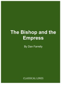 Cover The Bishop and the Empress: Ambrose and Justina : A Play in Three Acts