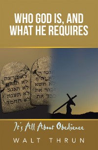 Cover Who God Is, and What He Requires