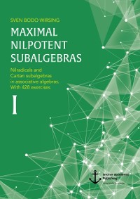 Cover Maximal nilpotent subalgebras I: Nilradicals and Cartan subalgebras in associative algebras. With 428 exercises