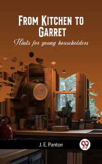 Cover From Kitchen to Garret Hints for young householders