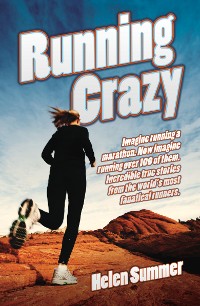 Cover Running Crazy - Imagine Running a Marathon. Now Imagine Running Over 100 of Them. Incredible True Stories from the World's Most Fanatical Runners