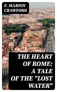 Cover The Heart of Rome: A Tale of the "Lost Water"