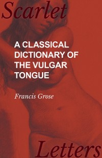 Cover Classical Dictionary of the Vulgar Tongue