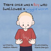 Cover There Once Was a Boy Who Swallowed a Wiggle Worm