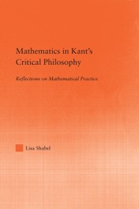 Cover Mathematics in Kant's Critical Philosophy