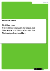 Cover Einflüsse von Umweltbildungseinrichtungen auf Tourismus und Naturschutz in der Nationalparkregion Harz