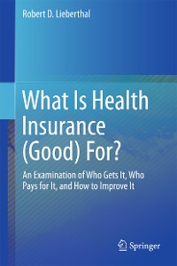 Cover What Is Health Insurance (Good) For?