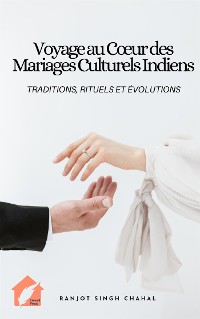 Cover Voyage au Cœur des Mariages Culturels Indiens: Traditions, Rituels et Évolutions